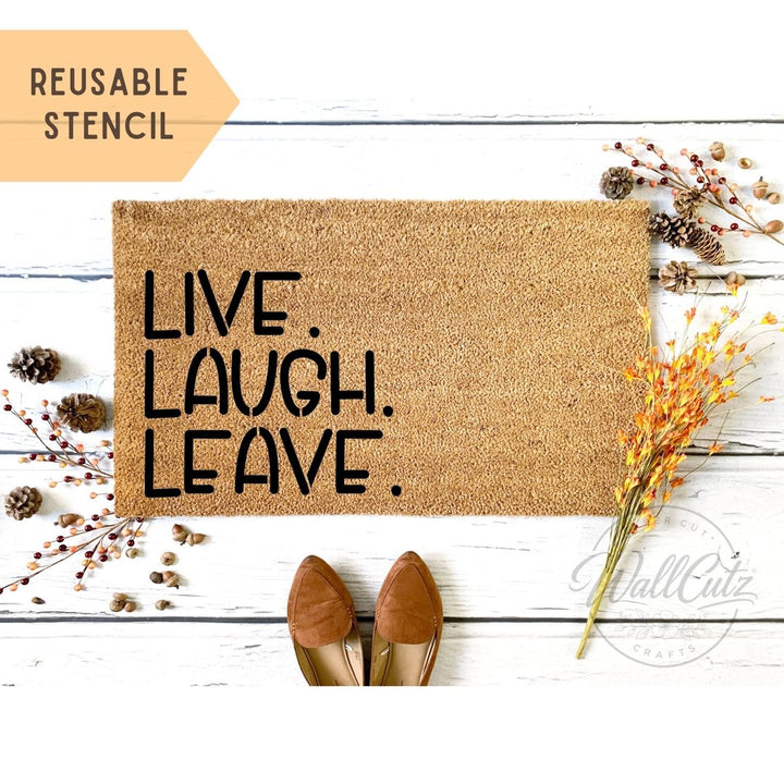 Live Laugh Leave / Door Mat Stencil