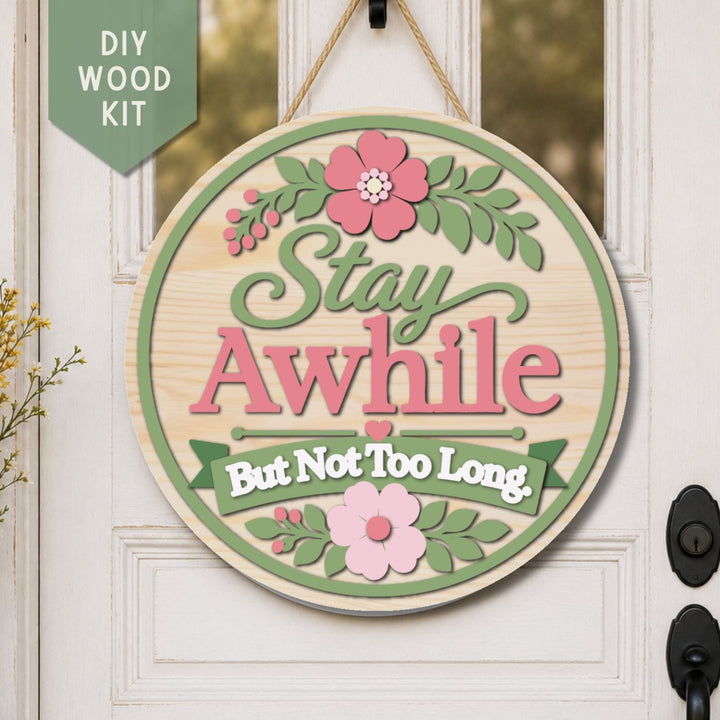 Stay Awhile But Not Too Long - Door Hanger Wood Kit