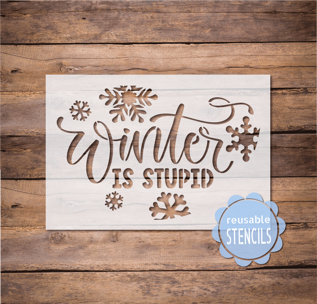 WallCutz  Winter is Stupid  / Reusable Stencil Stencil